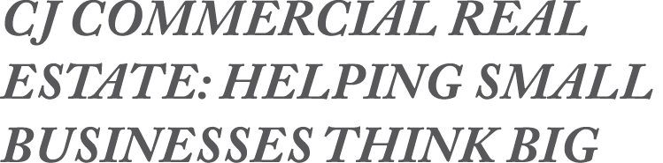 CJ Commercial Real Estate: Helping Small Businesses Think Big
