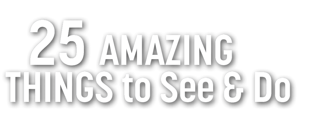  25 AMAZING THINGS to See & Do