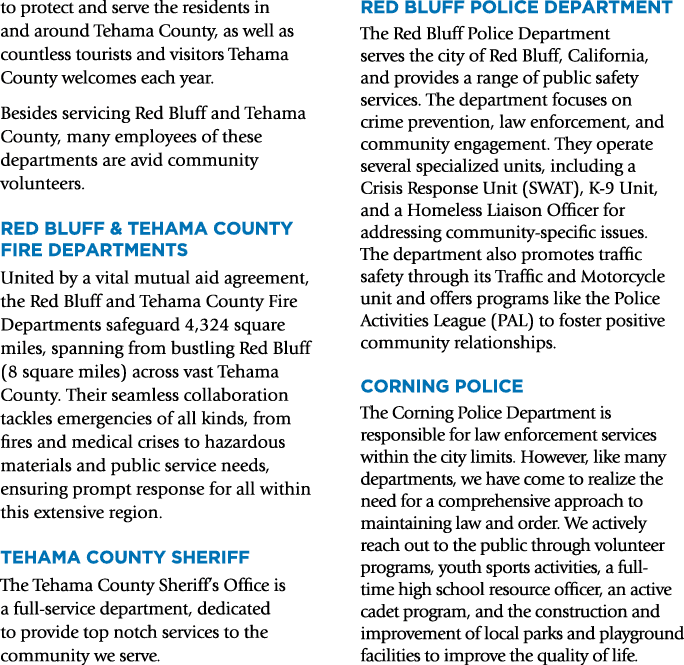 to protect and serve the residents in and around Tehama County, as well as countless tourists and visitors Tehama Cou...