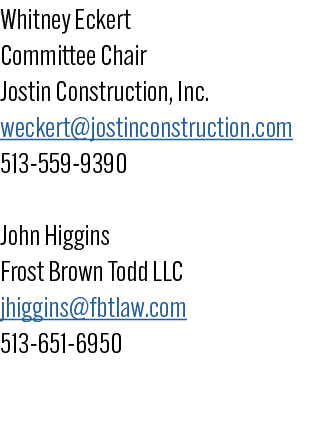 Whitney Eckert Committee Chair Jostin Construction, Inc. weckert@jostinconstruction.com 513 559 9390 John Higgins Fro...