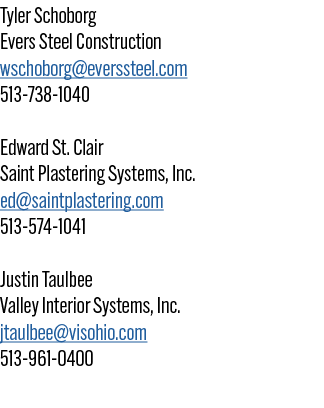 Tyler Schoborg Evers Steel Construction wschoborg@everssteel.com 513 738 1040 Edward St. Clair Saint Plastering Syste...