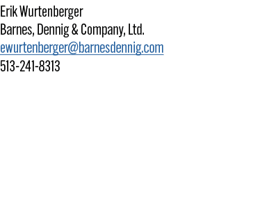 Erik Wurtenberger Barnes, Dennig & Company, Ltd. ewurtenberger@barnesdennig.com 513 241 8313 