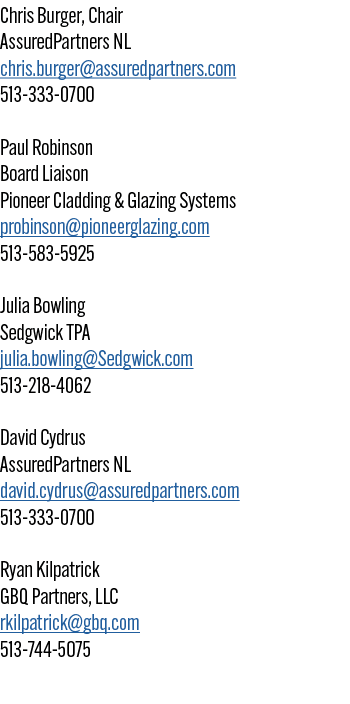 Chris Burger, Chair AssuredPartners NL chris.burger@assuredpartners.com 513 333 0700 Paul Robinson Board Liaison Pion...