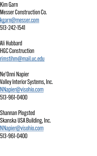 Kim Garn Messer Construction Co. kgarn@messer.com 513 242 1541 Ali Hubbard HGC Construction rimstihm@mail.uc.edu Ne’O...