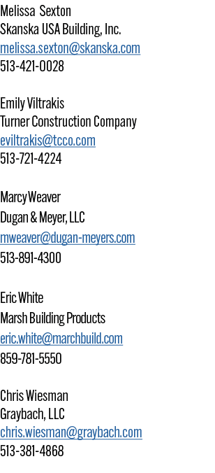 Melissa Sexton Skanska USA Building, Inc. melissa.sexton@skanska.com 513 421 0028 Emily Viltrakis Turner Construction...