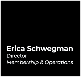 Erica Schwegman Director Membership & Operations 