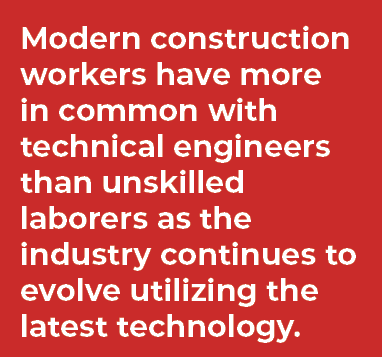 Modern construction workers have more in common with technical engineers than unskilled laborers as the industry cont...