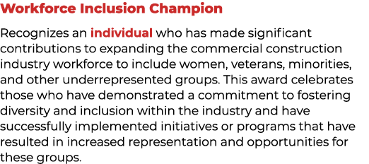 Workforce Inclusion Champion Recognizes an individual who has made significant contributions to expanding the commerc...