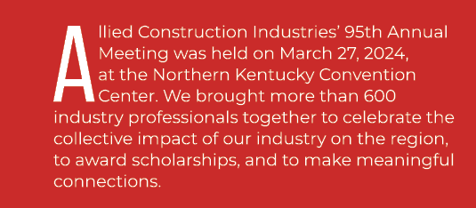 Allied Construction Industries’ 95th Annual Meeting was held on March 27, 2024, at the Northern Kentucky Convention C...
