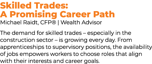 Skilled Trades: A Promising Career Path Michael Raidt, CFP® | Wealth Advisor The demand for skilled trades – especial...