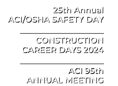 25th Annual ACI/OSHA SAFETY DAY CONSTRUCTION CAREER DAYS 2024 ACI 95th ANNUAL MEETING