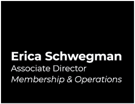 Erica Schwegman Associate Director Membership & Operations 