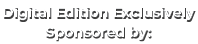 Digital Edition Exclusively Sponsored by: