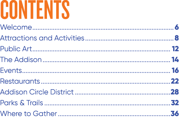 CONTENTS Welcome 6 Attractions and Activities 8 Public Art 12 The Addison 14 Events 16 Restaurants 22 Addison Circle ...
