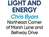 LIGHT AND ENERGY Chris Byars Northeast Corner of Marsh Lane and Beltway Drive