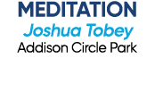 MEDITATION Joshua Tobey Addison Circle Park