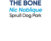 THE BONE Nic Noblique Spruill Dog Park