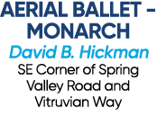 AERIAL BALLET MONARCH David B. Hickman SE Corner of Spring Valley Road and Vitruvian Way