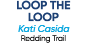 LOOP THE LOOP Kati Casida Redding Trail