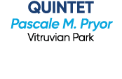 QUINTET Pascale M. Pryor Vitruvian Park