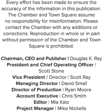 Every effort has been made to ensure the accuracy of the information in this publication. The Chamber and Town Square...