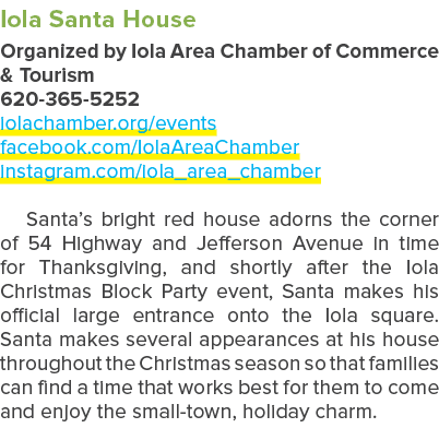 Iola Santa House Organized by Iola Area Chamber of Commerce & Tourism 620 365 5252 iolachamber.org/events facebook.co...