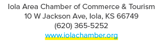 Iola Area Chamber of Commerce & Tourism 10 W Jackson Ave, Iola, KS 66749 (620) 365 5252 www.iolachamber.org