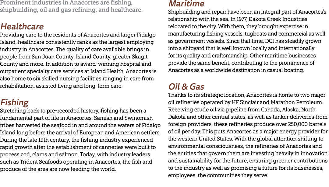 Prominent industries in Anacortes are fishing, shipbuilding, oil and gas refining, and healthcare. Healthcare Providi...