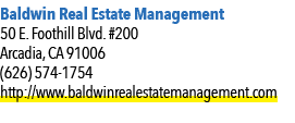 Baldwin Real Estate Management 50 E. Foothill Blvd. #200 Arcadia, CA 91006 (626) 574 1754 http://www.baldwinrealestat...