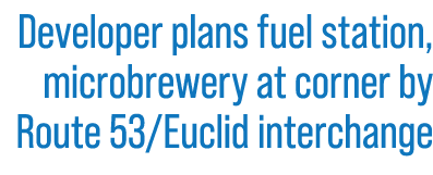 Developer plans fuel station, microbrewery at corner by Route 53/Euclid interchange