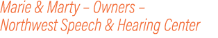 Marie & Marty – Owners – Northwest Speech & Hearing Center