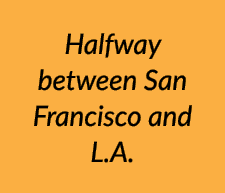 Halfway between San Francisco and L.A.