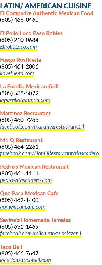 Latin/ American Cuisine ﻿El Compadre Authentic Mexican Food (805) 466 0460 El Pollo Loco Paso Robles (805) 210 0684 E...