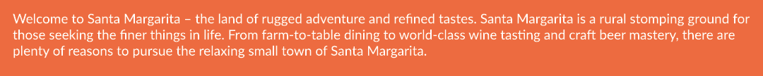 Welcome to Santa Margarita – the land of rugged adventure and refined tastes. Santa Margarita is a rural stomping gro...