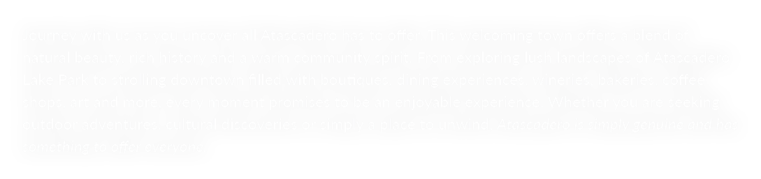 Journey with us as you uncover all Atascadero has to offer. This welcoming town offers a blend of natural beauty, ric...