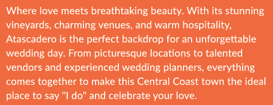 Where love meets breathtaking beauty. With its stunning vineyards, charming venues, and warm hospitality, Atascadero ...