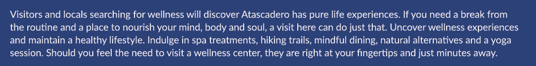 Visitors and locals searching for wellness will discover Atascadero has pure life experiences. If you need a break fr...