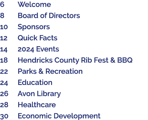 6 Welcome 8 Board of Directors 10 Sponsors 12 Quick Facts 14 2024 Events 18 Hendricks County Rib Fest & BBQ 22 Parks ...