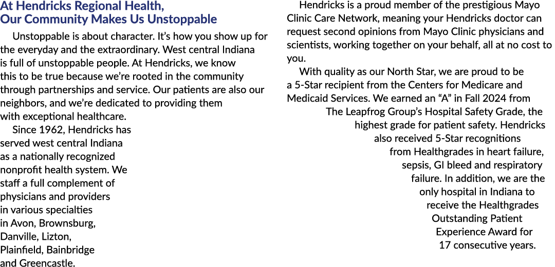 At Hendricks Regional Health, Our Community Makes Us Unstoppable Unstoppable is about character. It’s how you show up...