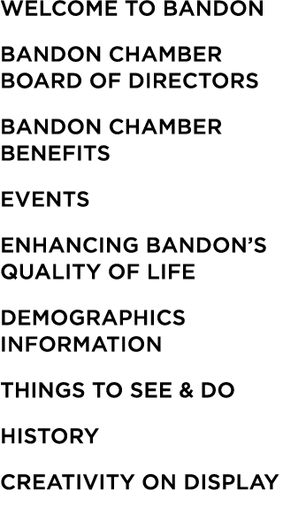 Welcome to Bandon Bandon Chamber Board of Directors Bandon Chamber Benefits Events ENHANCING BANDON’S QUALITY OF LIFE...
