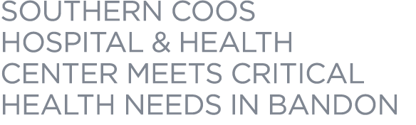 Southern Coos Hospital & Health Center Meets Critical Health Needs in Bandon