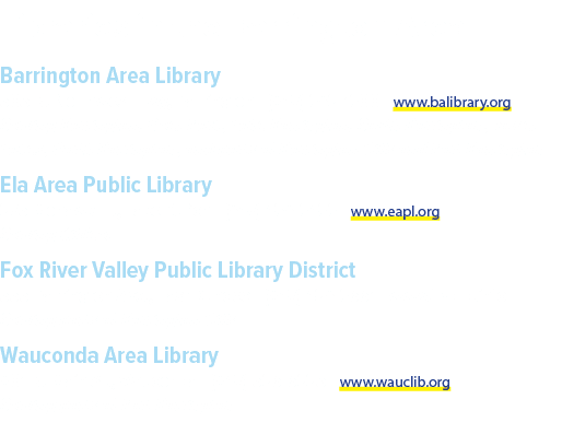 Libraries in the Barrington Area Barrington Area Library 505 N. Northwest Hwy, Barrington | (847) 382 1300 | www.bali...