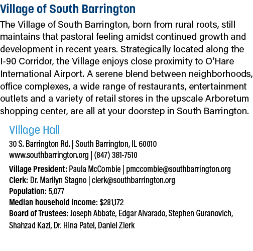 Village of South Barrington The Village of South Barrington, born from rural roots, still maintains that pastoral fee...