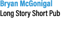 Bryan McGonigal Long Story Short Pub 