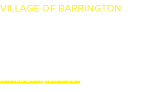 VILLAGE OF BARRINGTON Village Government Mike Moran, Village President (847) 304‑3400 200 S. Hough St. Barrington, IL...