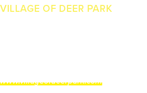 VILLAGE OF DEER PARK Village Government Greg Rusteberg, Village President (847) 726‑1648 23680 W. Cuba Rd. Deer Park,...