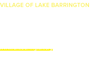 VILLAGE OF LAKE BARRINGTON Village Government Andrew Burke, Village President (847) 381‑6010 23860 N. Old Barrington ...