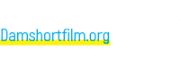 DAM SHORT FILM FESTIVAL Damshortfilm.org FEBRUARY