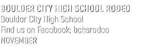 BOULDER CITY HIGH SCHOOL RODEO Boulder City High School Find us on Facebook: bchsrodeo NOVEMBER