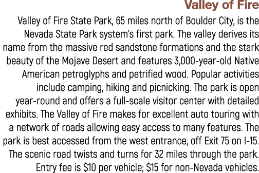 Valley of Fire Valley of Fire State Park, 65 miles north of Boulder City, is the Nevada State Park system’s first par...